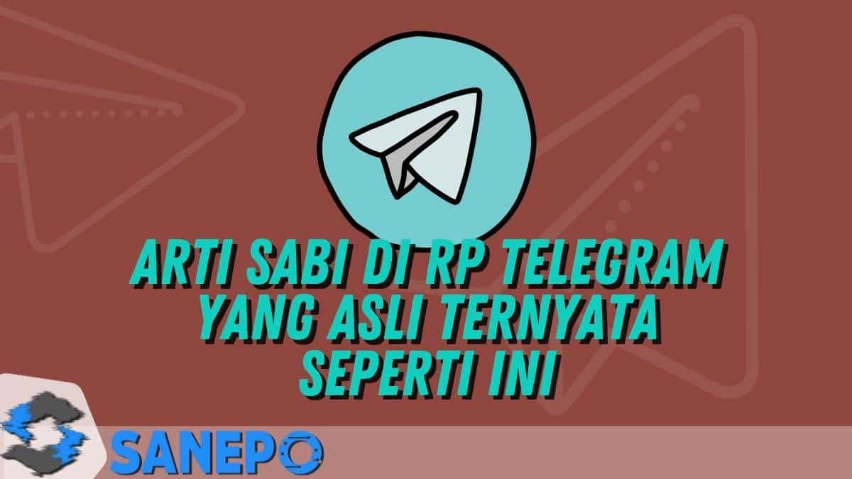 Arti Sabi di RP Telegram yang Asli Ternyata Seperti Ini