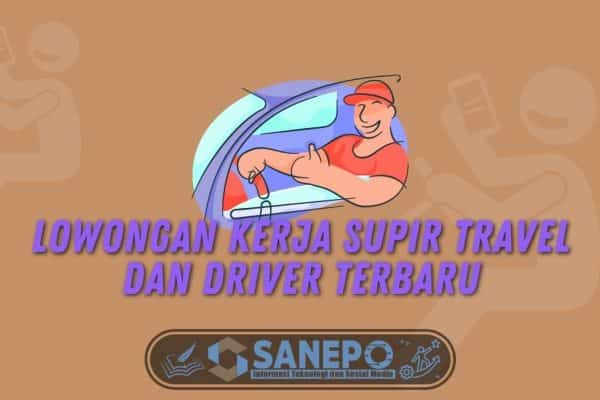 Lowongan Kerja Supir Travel dan Driver Terbaru