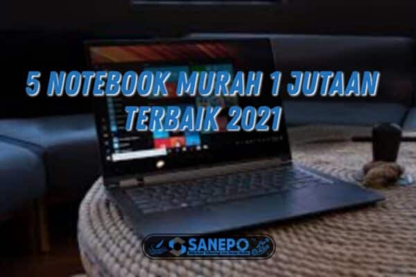 Rekomendasi Harga Notebook Murah 1 Juta 2021 Terbaru 2025
