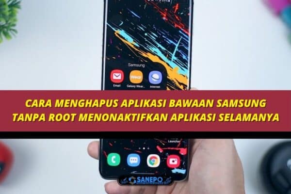 Cara Menghapus Aplikasi Bawaan Samsung Tanpa Root Menonaktifkan Aplikasi Selamanya