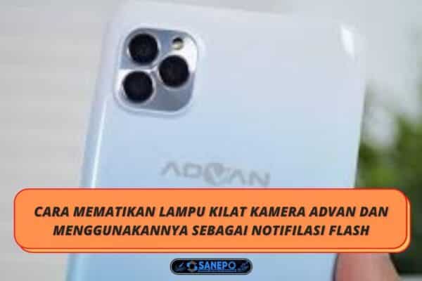 Cara Mematikan Lampu Kilat Kamera Advan Dan Menggunakannya Sebagai Notifilasi Flash
