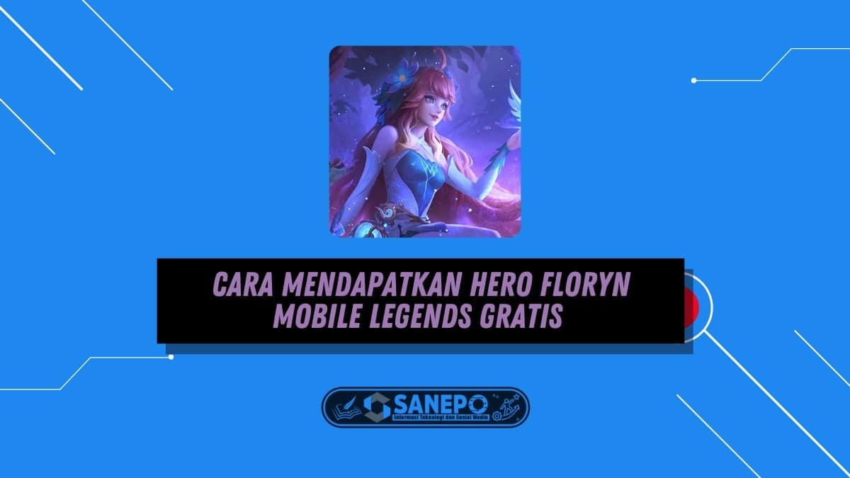 Cara Mendapatkan Hero Floryn Mobile Legends Gratis dengan Mudah