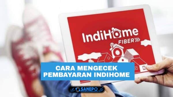 5 Cara Mengecek Pembayaran Indihome Paling Mudah Dilakukan