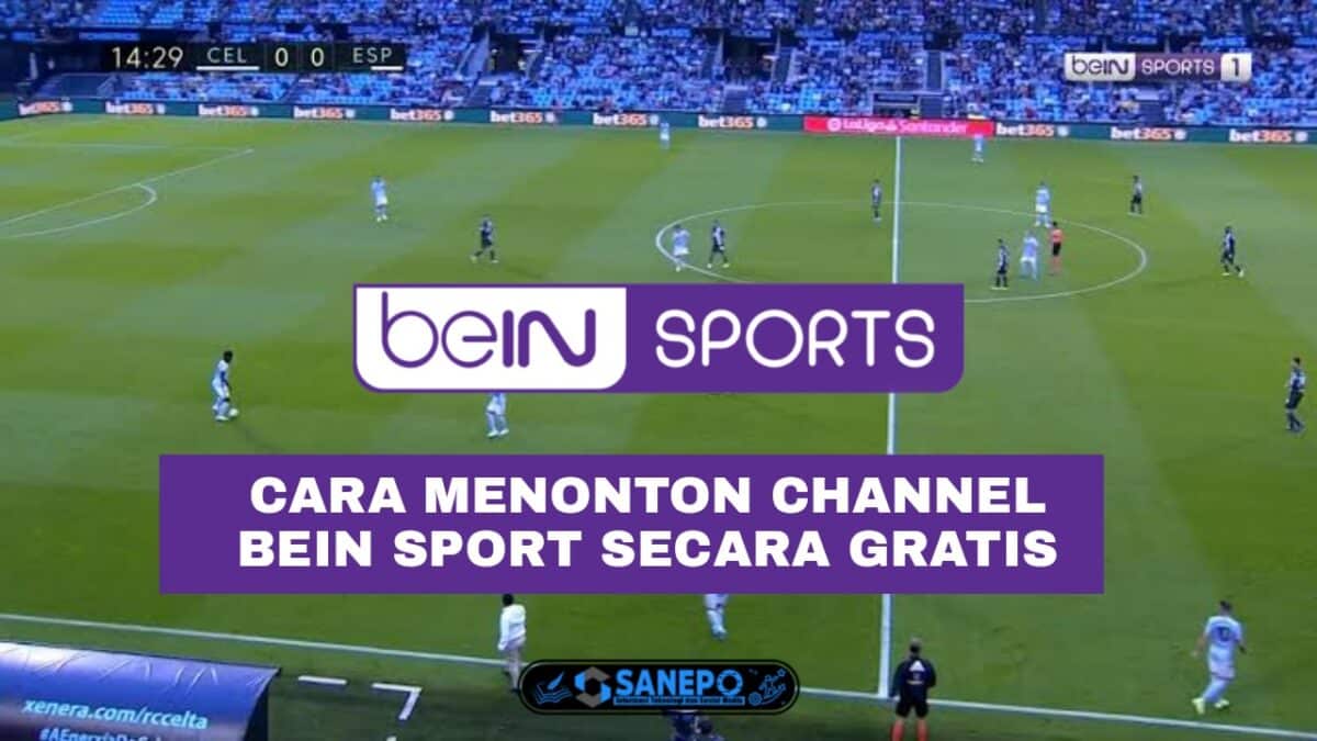 6 Cara Nonton BeIN Sport Gratis di Hp Android, Nonton Bola Tanpa Berlangganan