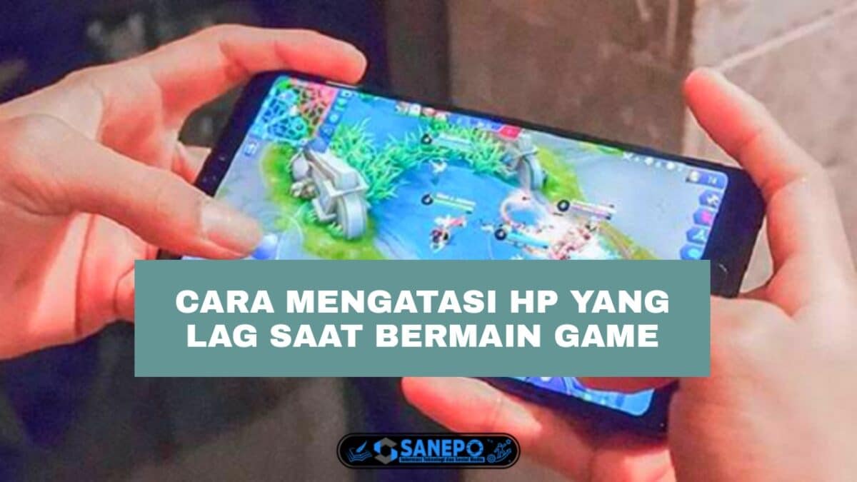 5 Cara Agar Hp Tidak Lag Saat Bermain Game Yang Bisa Kamu Lakukan Dengan Mudah