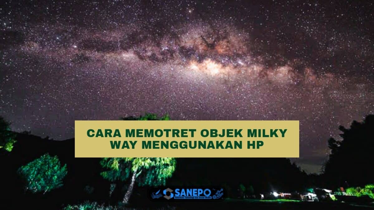 Cara Memotret Milky Way Dengan Hp Paling Mudah Hanya 4 Langkah