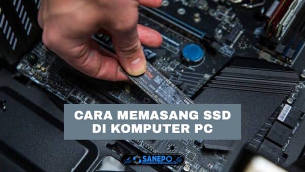 Cara Memasang SSD Di PC Paling Mudah Terbaru 2021