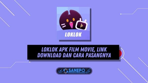 LokLok Apk Film Movie, Link Download dan Cara Pasangnya