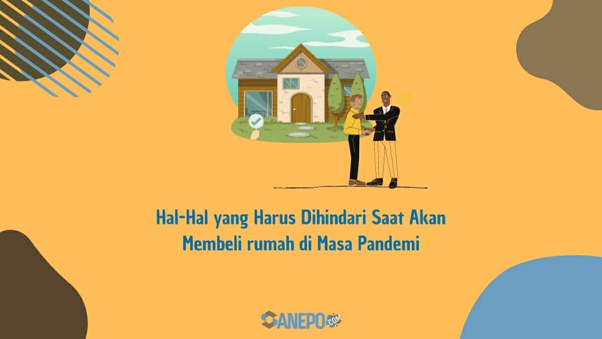 Hal-Hal yang Harus Dihindari Saat Akan Membeli rumah di Masa Pandemi