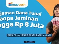 Bunga Maucash dan Cara Mengajukan Pinjaman di Maucash