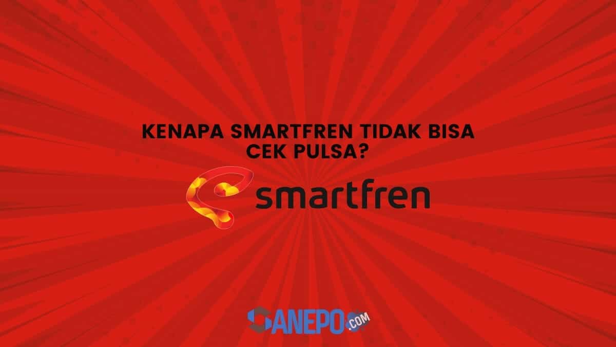 Kenapa Smartfren Tidak Bisa Cek Pulsa? Ini Alasan dan Cara Mengatasinya!