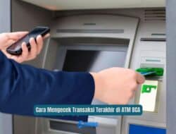 Cara Mengecek Transaksi Terakhir di ATM BCA