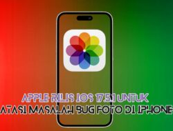 Apple Rilis iOS 17.5.1 untuk Atasi Masalah Bug Foto di iPhone