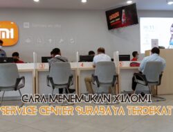 Cara Menemukan Xiaomi Service Center Surabaya Terdekat