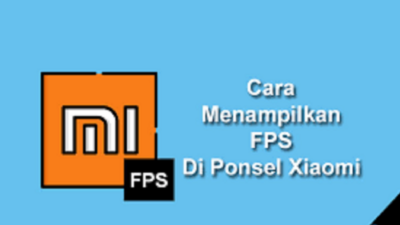 Cara Menampilkan FPS di HP Xiaomi, Mudah dan 100% Berhasil