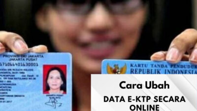 Cara Ubah Data e-KTP, Panduan Lengkap dan Prosedurnya
